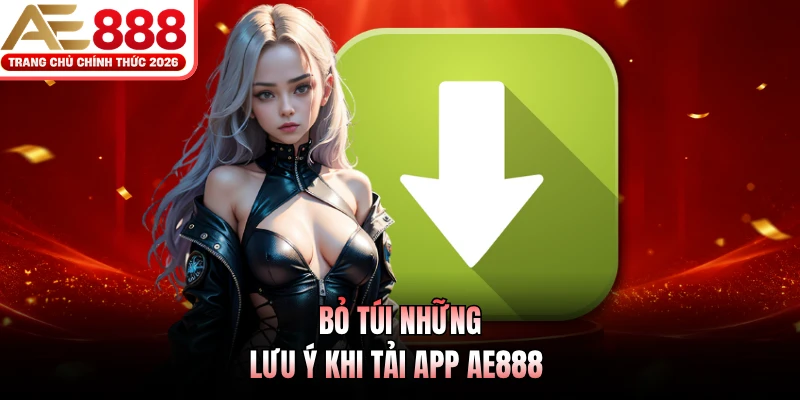 Tải App AE888 - Cài Đặt Ứng Dụng Chính Thức Nhận Ưu Đãi Khủng 4 Bỏ túi những lưu ý khi tải app AE888