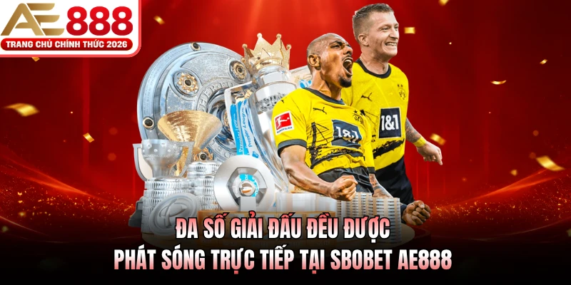 SBOBET AE888 - Nhà Phát Hành Kèo Bóng Đá Uy Tín Cao 4 Đa số giải đấu đều được phát sóng trực tiếp tại SBOBET AE888