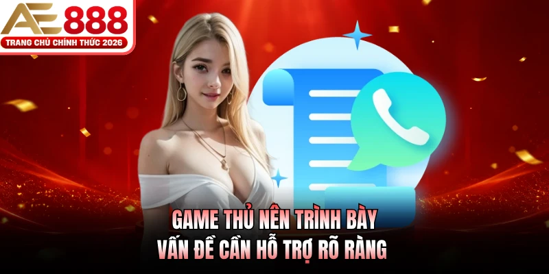 Liên Hệ 3 Game thủ nên trình bày vấn đề cần hỗ trợ rõ ràng
