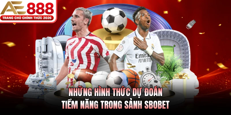 SBOBET AE888 - Nhà Phát Hành Kèo Bóng Đá Uy Tín Cao 3 Những hình thức dự đoán tiềm năng trong sảnh SBOBET