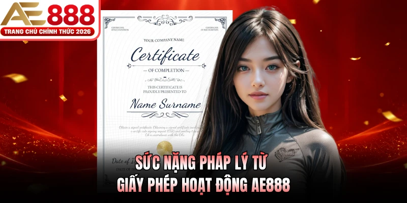 Giấy Phép Hoạt Động AE888 2 Sức nặng pháp lý từ giấy phép hoạt động AE888