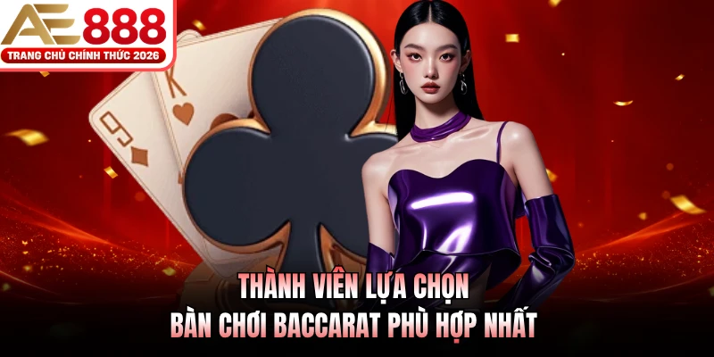 Baccarat AE888 - Sảnh Game Bài Hàng Đầu Thị Trường 2026 4 Thành viên lựa chọn bàn chơi Baccarat phù hợp nhất